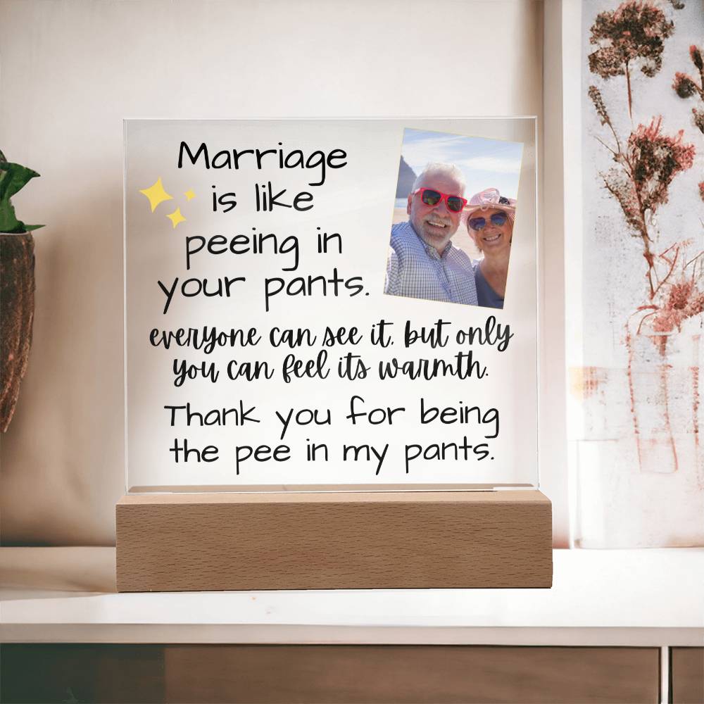 Marriage Is Like Peeing In Your Pants - Custom Acrylic w/ LED Light Wood Stand - AC36