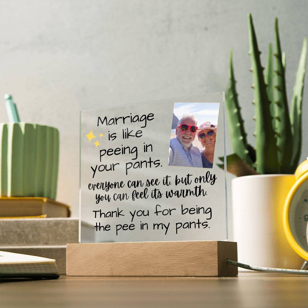 Marriage Is Like Peeing In Your Pants - Custom Acrylic w/ LED Light Wood Stand - AC36